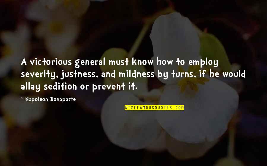 Justness Quotes By Napoleon Bonaparte: A victorious general must know how to employ