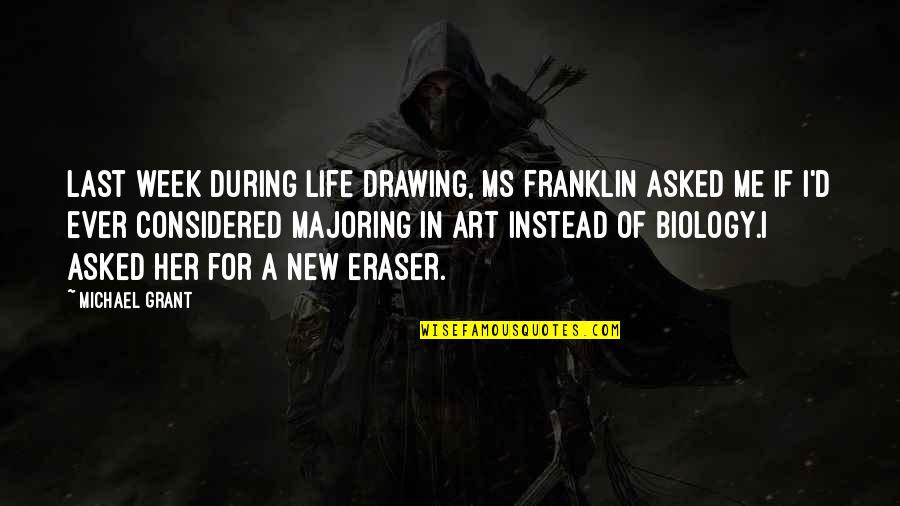 Justo Quotes By Michael Grant: Last week during Life Drawing, Ms Franklin asked