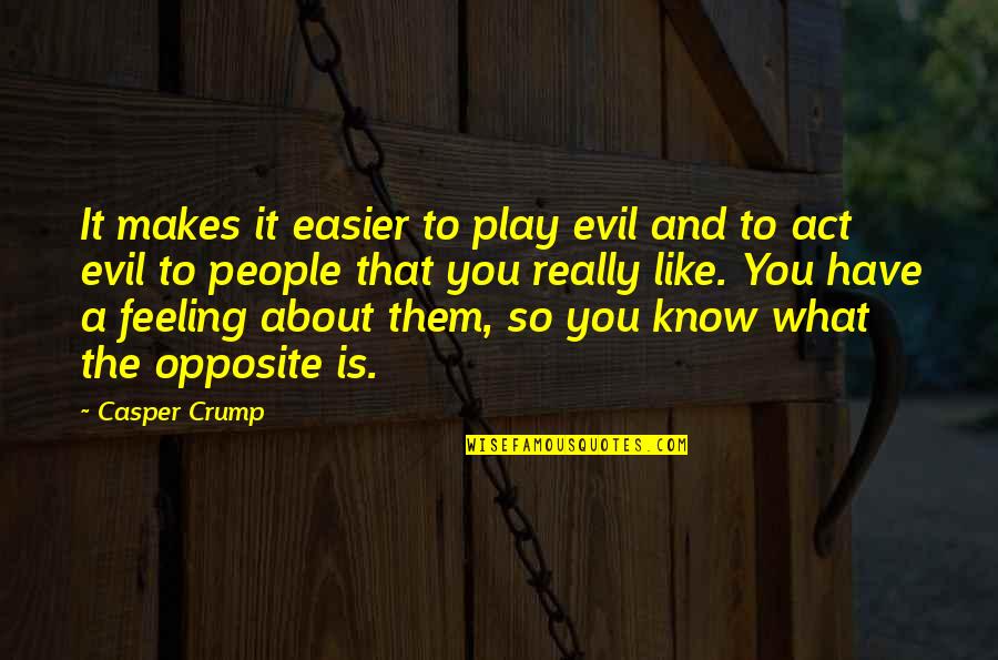 Justonian Quotes By Casper Crump: It makes it easier to play evil and Justonian Quotes By Casper Crump: It makes it easier to play evil and