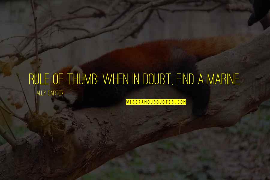 Justorium Quotes By Ally Carter: Rule of thumb: when in doubt, find a Justorium Quotes By Ally Carter: Rule of thumb: when in doubt, find a