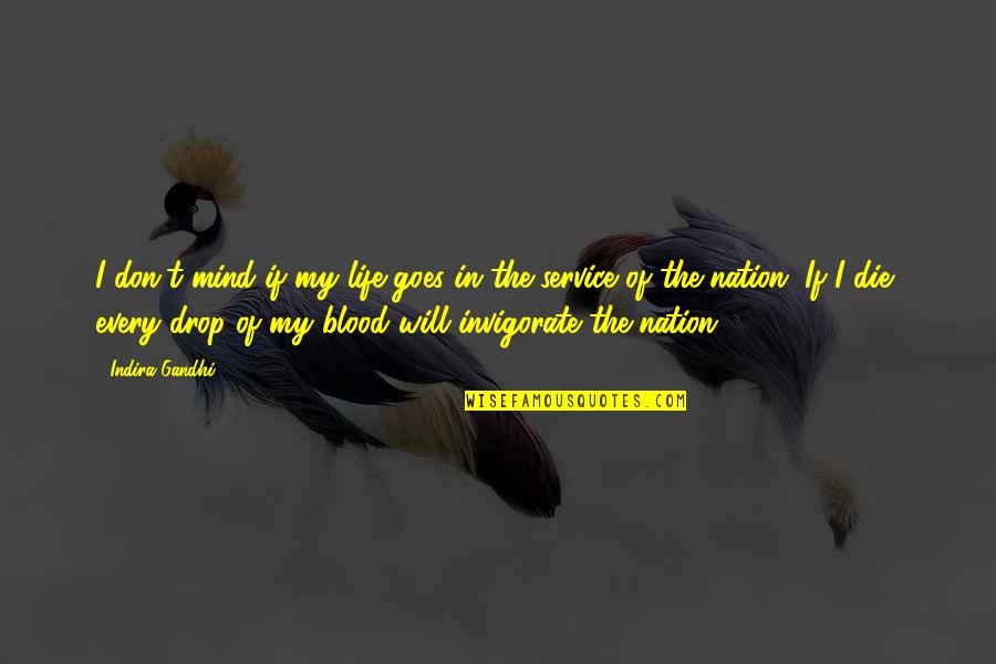 Justos Por Quotes By Indira Gandhi: I don't mind if my life goes in Justos Por Quotes By Indira Gandhi: I don't mind if my life goes in