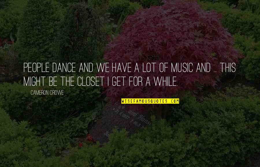 Justos Santos Quotes By Cameron Crowe: People dance and we have a lot of Justos Santos Quotes By Cameron Crowe: People dance and we have a lot of