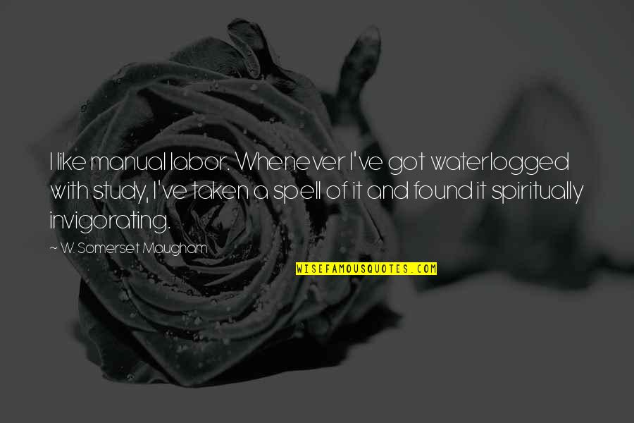 Justride Quotes By W. Somerset Maugham: I like manual labor. Whenever I've got waterlogged Justride Quotes By W. Somerset Maugham: I like manual labor. Whenever I've got waterlogged
