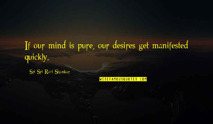 Justrube Quotes By Sri Sri Ravi Shankar: If our mind is pure, our desires get Justrube Quotes By Sri Sri Ravi Shankar: If our mind is pure, our desires get