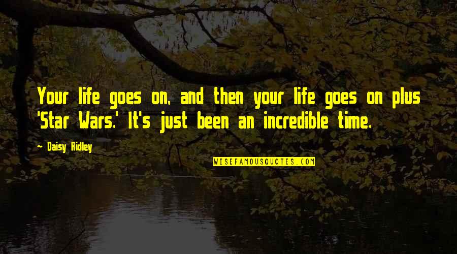 Just's Quotes By Daisy Ridley: Your life goes on, and then your life Just's Quotes By Daisy Ridley: Your life goes on, and then your life