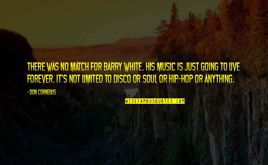 Just's Quotes By Don Cornelius: There was no match for Barry White. His Just's Quotes By Don Cornelius: There was no match for Barry White. His
