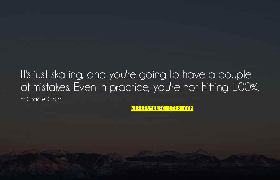 Just's Quotes By Gracie Gold: It's just skating, and you're going to have Just's Quotes By Gracie Gold: It's just skating, and you're going to have