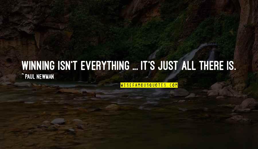 Just's Quotes By Paul Newman: Winning isn't everything ... it's just all there Just's Quotes By Paul Newman: Winning isn't everything ... it's just all there