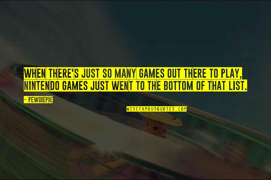 Just's Quotes By PewDiePie: When there's just so many games out there Just's Quotes By PewDiePie: When there's just so many games out there
