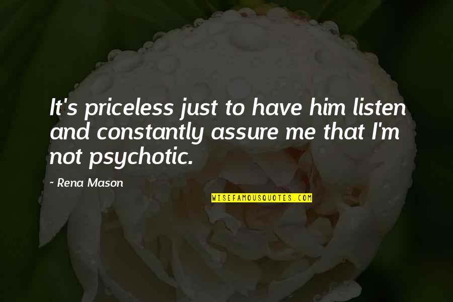 Just's Quotes By Rena Mason: It's priceless just to have him listen and Just's Quotes By Rena Mason: It's priceless just to have him listen and