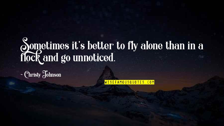 Justserve Quotes By Christy Johnson: Sometimes it's better to fly alone than in