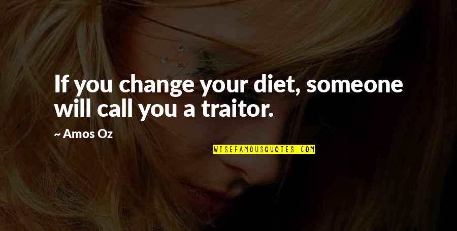 Justthewayifeel Quotes By Amos Oz: If you change your diet, someone will call