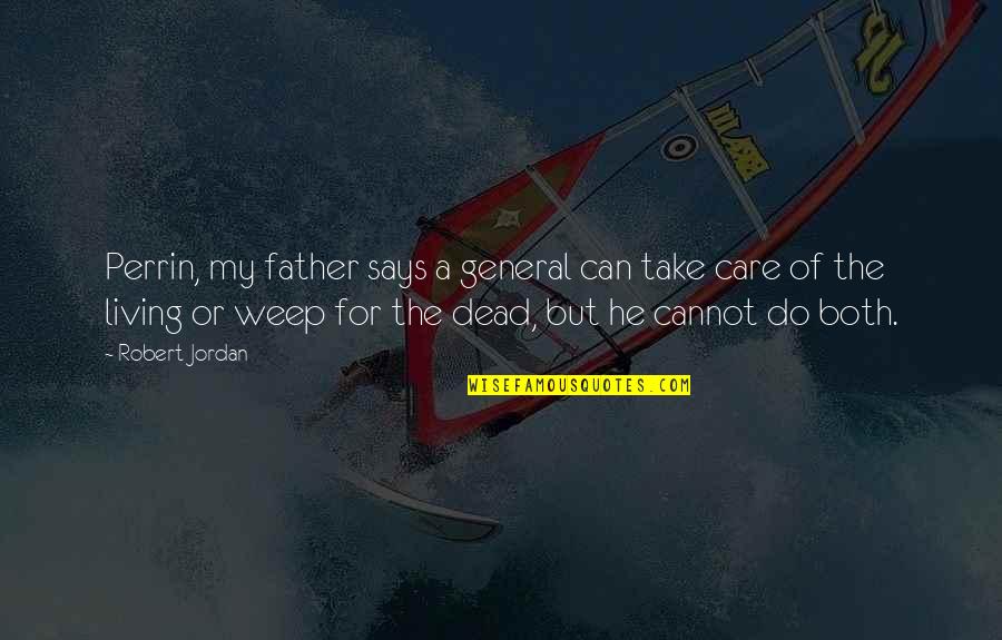 Justthewayifeel Quotes By Robert Jordan: Perrin, my father says a general can take Justthewayifeel Quotes By Robert Jordan: Perrin, my father says a general can take