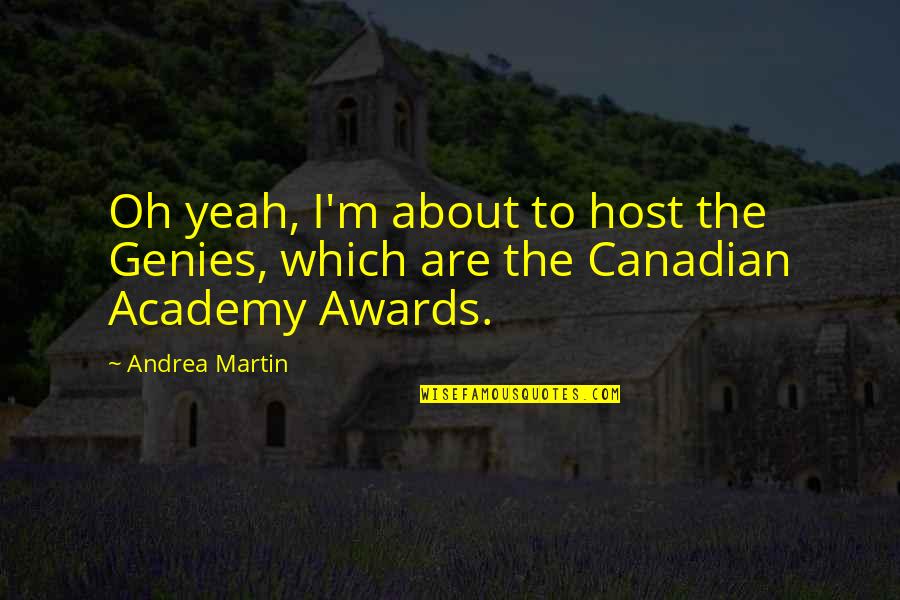 Justus Liebig Quotes By Andrea Martin: Oh yeah, I'm about to host the Genies,
