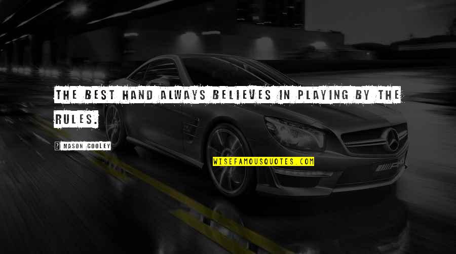 Justus Liebig Quotes By Mason Cooley: The best hand always believes in playing by