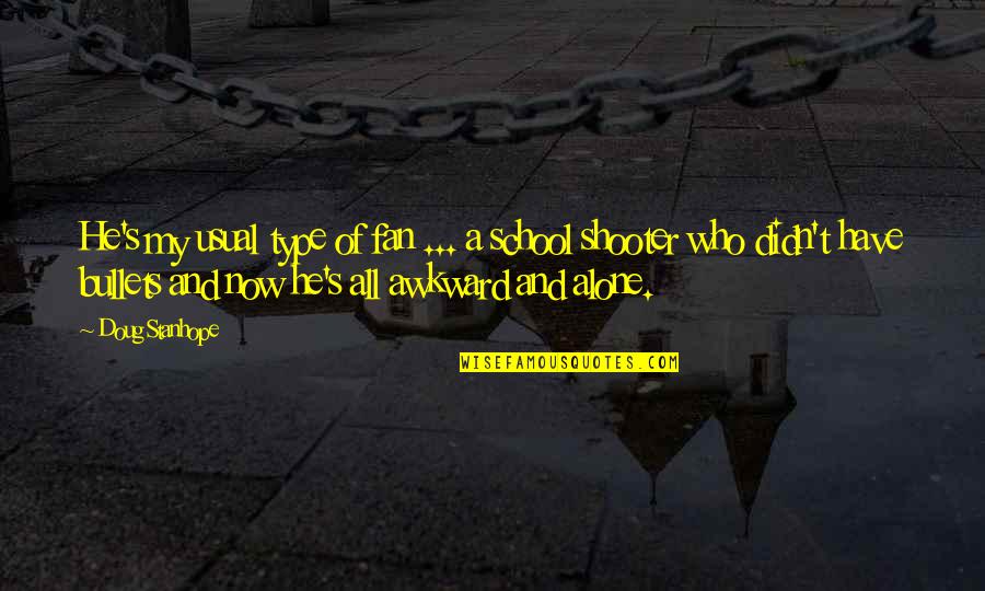 Justus Lipsius Quotes By Doug Stanhope: He's my usual type of fan ... a