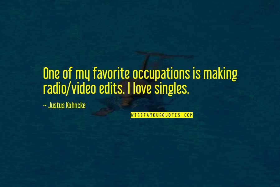 Justus Love Quotes By Justus Kohncke: One of my favorite occupations is making radio/video
