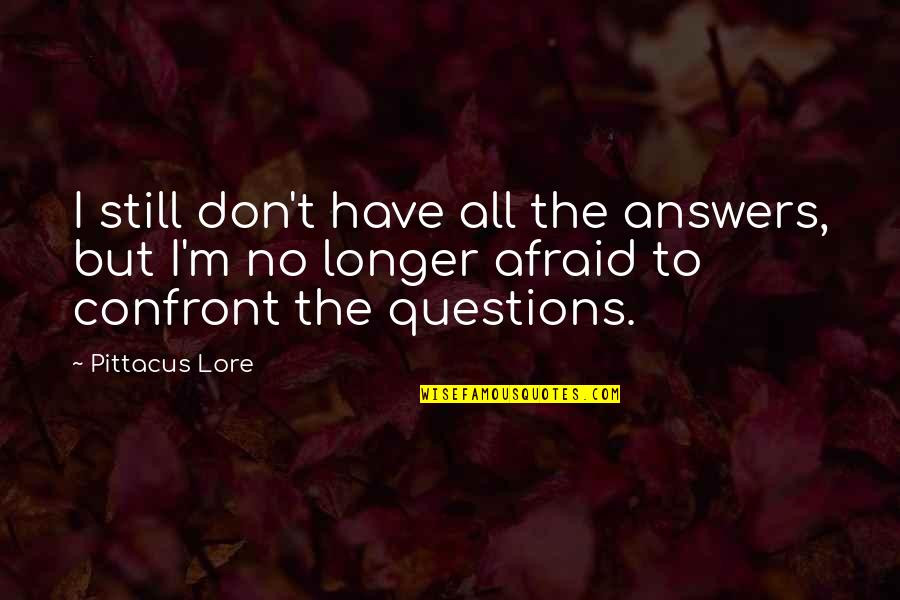 Justus Love Quotes By Pittacus Lore: I still don't have all the answers, but