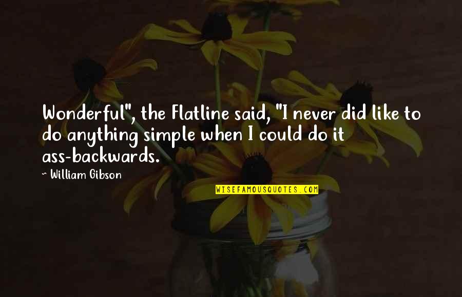 Justyne Hadnot Quotes By William Gibson: Wonderful", the Flatline said, "I never did like