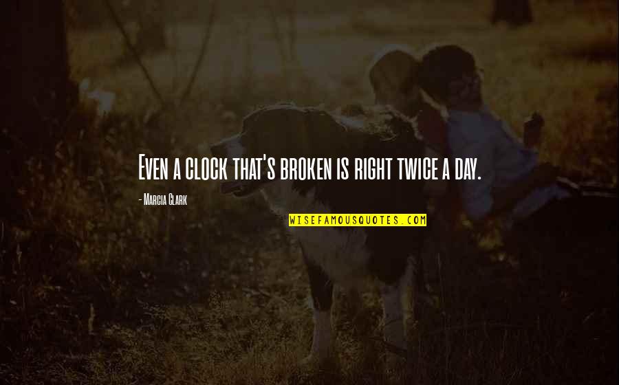 Jusufi As Me Titra Quotes By Marcia Clark: Even a clock that's broken is right twice Jusufi As Me Titra Quotes By Marcia Clark: Even a clock that's broken is right twice