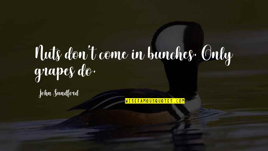 Jusufi Dhe Quotes By John Sandford: Nuts don't come in bunches. Only grapes do.