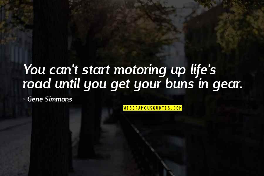 Jutara Teal Quotes By Gene Simmons: You can't start motoring up life's road until