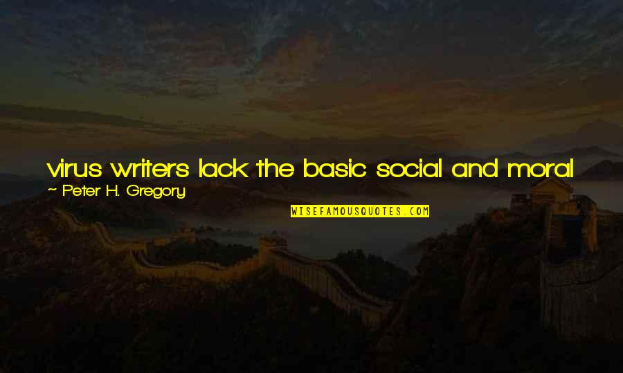 Jutara Teal Quotes By Peter H. Gregory: virus writers lack the basic social and moral Jutara Teal Quotes By Peter H. Gregory: virus writers lack the basic social and moral