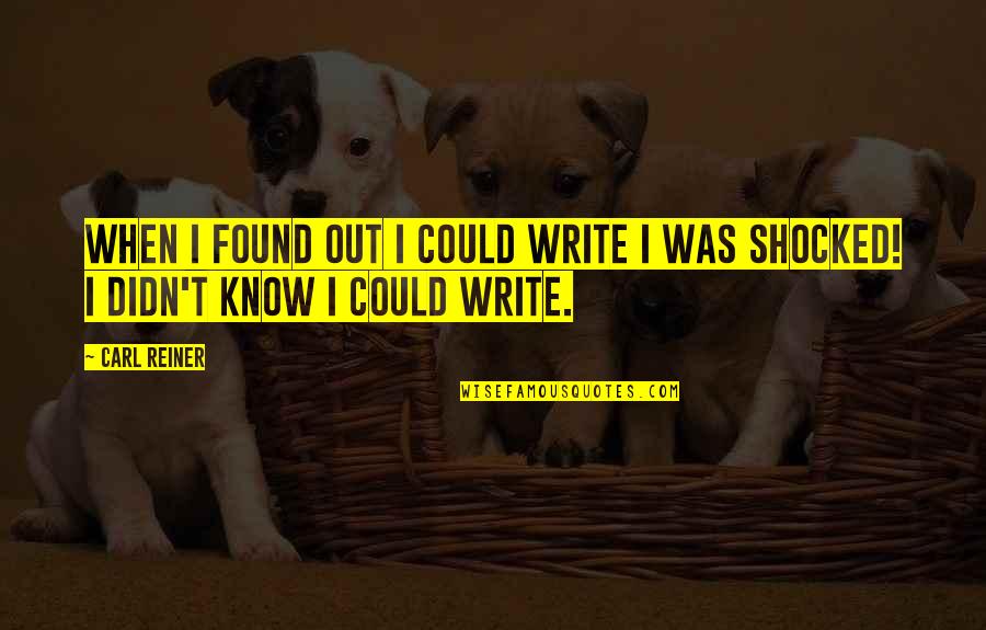 Jutarat Quotes By Carl Reiner: When I found out I could write I
