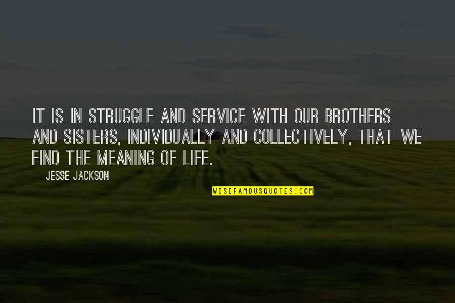 Jutarat Quotes By Jesse Jackson: It is in struggle and service with our Jutarat Quotes By Jesse Jackson: It is in struggle and service with our