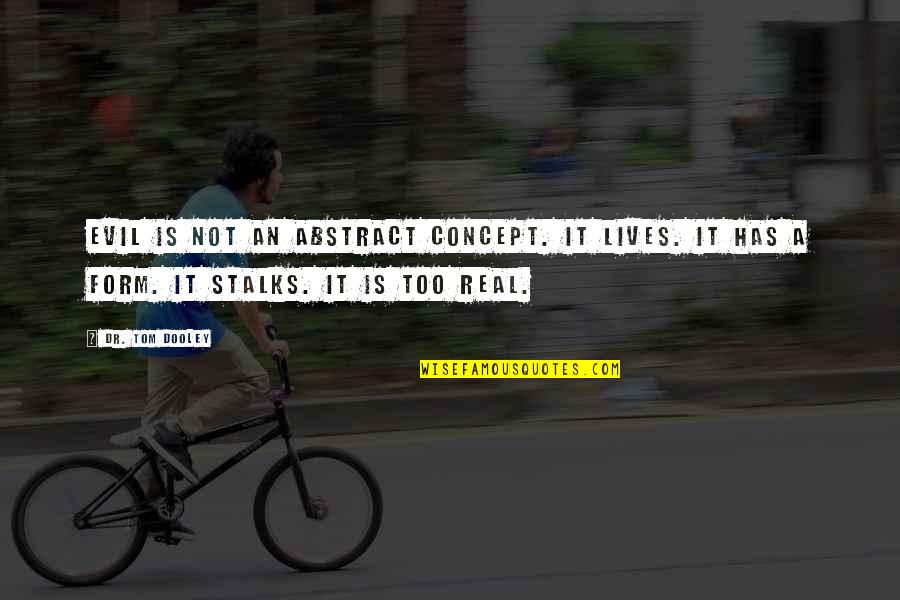 Jutavit Quotes By Dr. Tom Dooley: Evil is not an abstract concept. It lives. Jutavit Quotes By Dr. Tom Dooley: Evil is not an abstract concept. It lives.