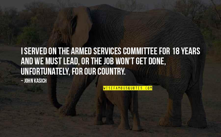 Jutavit Quotes By John Kasich: I served on the Armed Services Committee for Jutavit Quotes By John Kasich: I served on the Armed Services Committee for