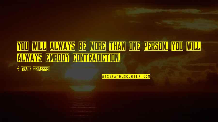 Jutebeutel Quotes By Frank Schaeffer: You will always be more than one person.