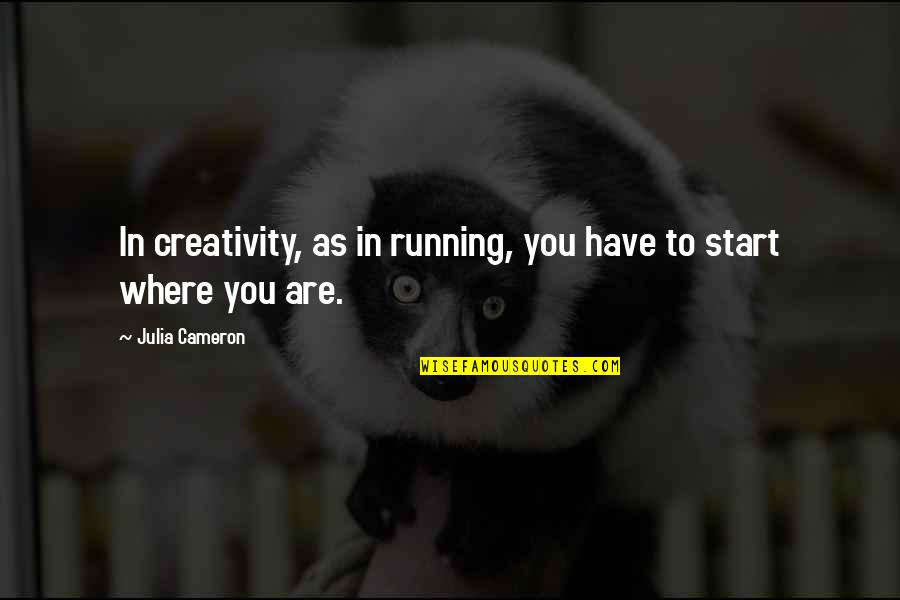 Jutes Singer Quotes By Julia Cameron: In creativity, as in running, you have to Jutes Singer Quotes By Julia Cameron: In creativity, as in running, you have to
