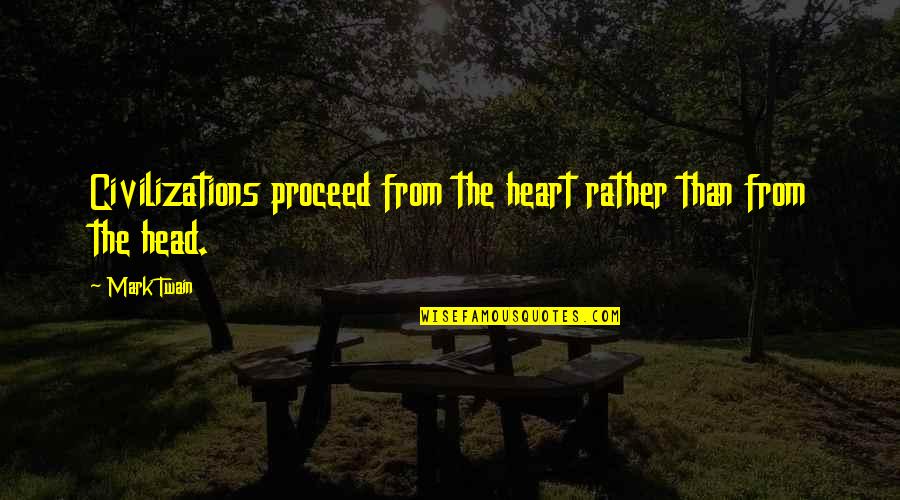 Juth Bolna Quotes By Mark Twain: Civilizations proceed from the heart rather than from