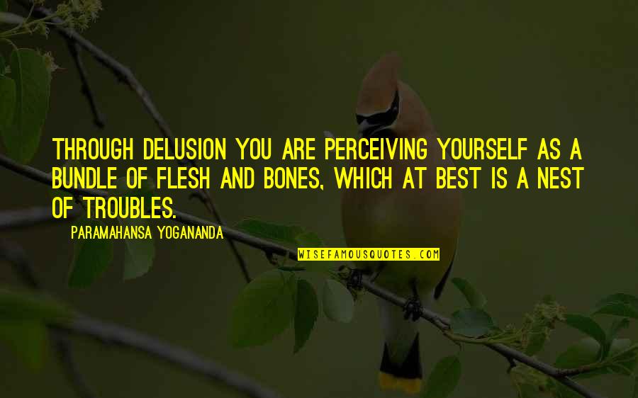Juthamas Sukbuntherng Quotes By Paramahansa Yogananda: Through delusion you are perceiving yourself as a Juthamas Sukbuntherng Quotes By Paramahansa Yogananda: Through delusion you are perceiving yourself as a