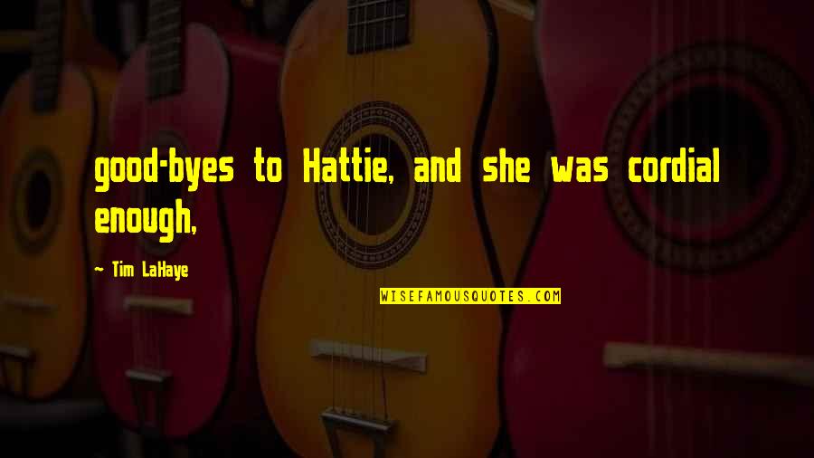 Juthamas Sukbuntherng Quotes By Tim LaHaye: good-byes to Hattie, and she was cordial enough, Juthamas Sukbuntherng Quotes By Tim LaHaye: good-byes to Hattie, and she was cordial enough,