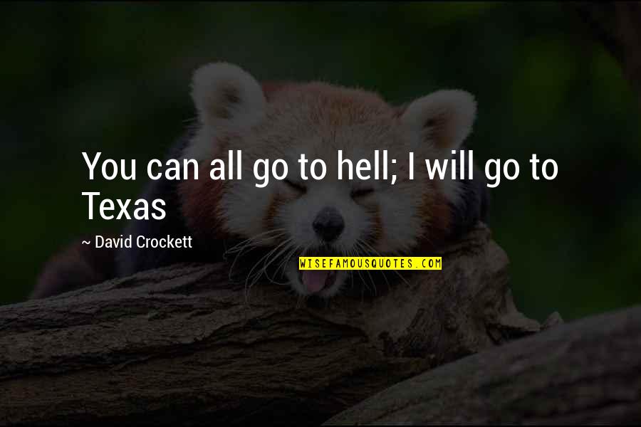 Juthamatkankaset Quotes By David Crockett: You can all go to hell; I will