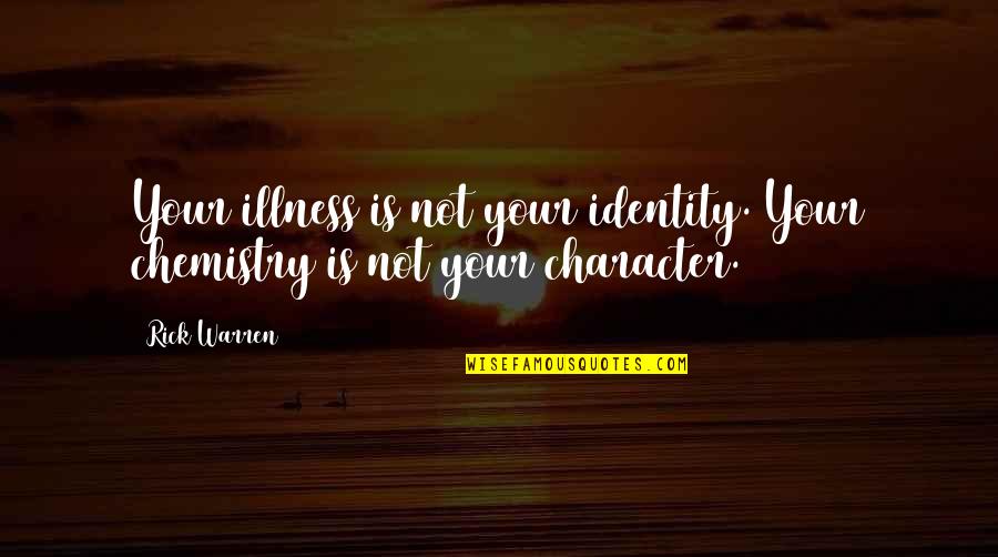 Jutiliserais Quotes By Rick Warren: Your illness is not your identity. Your chemistry