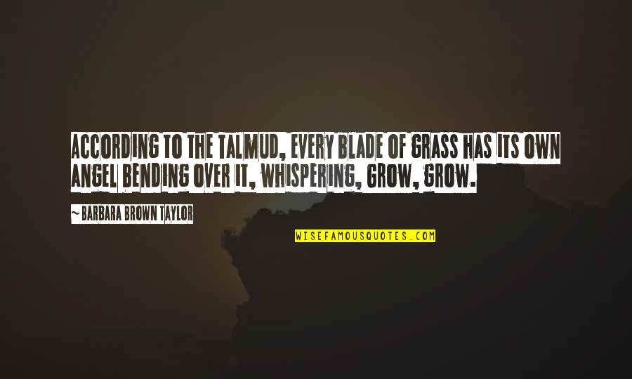 Jutos E Quotes By Barbara Brown Taylor: According to the Talmud, every blade of grass Jutos E Quotes By Barbara Brown Taylor: According to the Talmud, every blade of grass