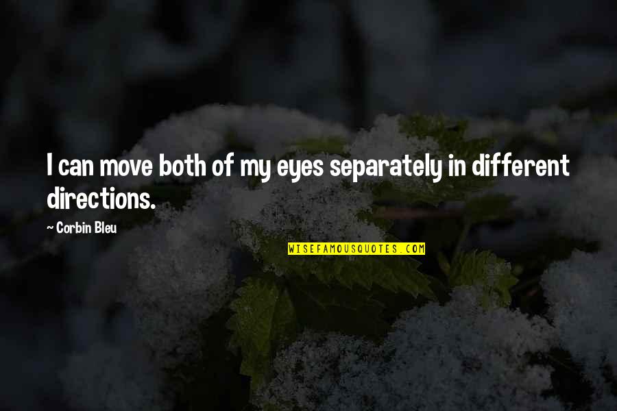 Jutos E Quotes By Corbin Bleu: I can move both of my eyes separately
