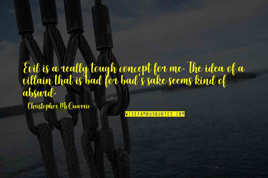 Jutras And Sons Quotes By Christopher McQuarrie: Evil is a really tough concept for me. Jutras And Sons Quotes By Christopher McQuarrie: Evil is a really tough concept for me.