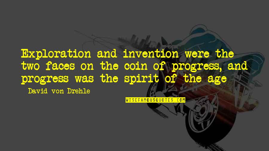 Jutras Post Quotes By David Von Drehle: Exploration and invention were the two faces on Jutras Post Quotes By David Von Drehle: Exploration and invention were the two faces on