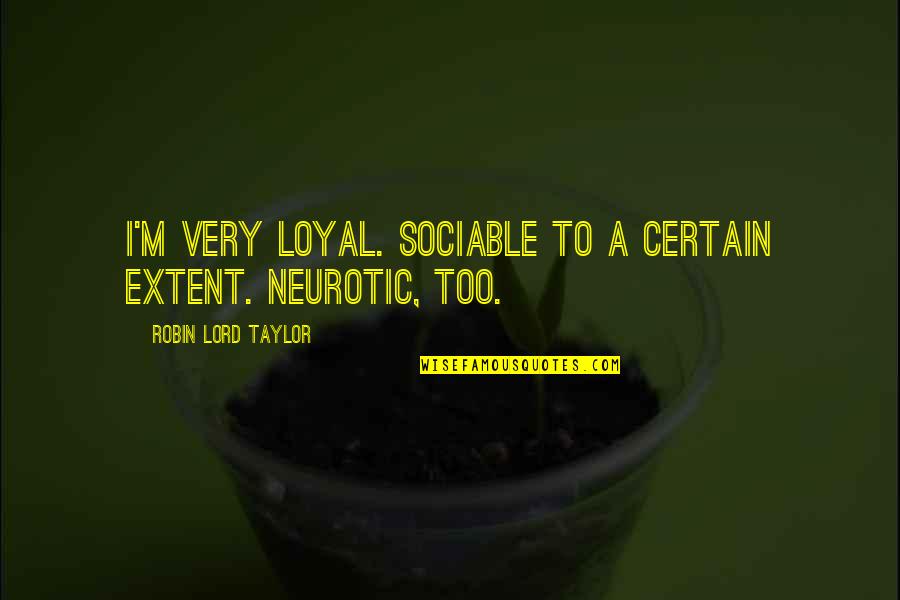 Jutras Post Quotes By Robin Lord Taylor: I'm very loyal. Sociable to a certain extent. Jutras Post Quotes By Robin Lord Taylor: I'm very loyal. Sociable to a certain extent.