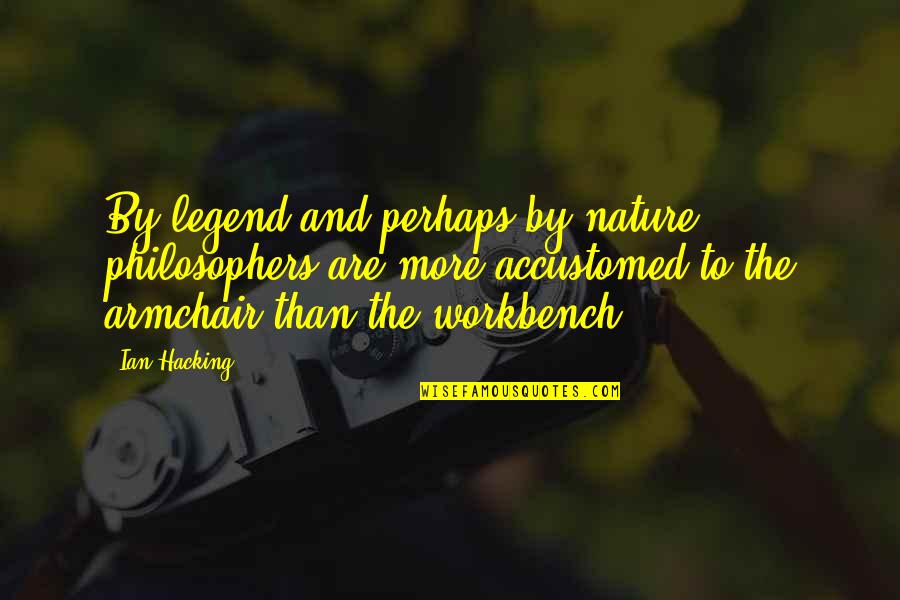 Jutsk Quotes By Ian Hacking: By legend and perhaps by nature philosophers are