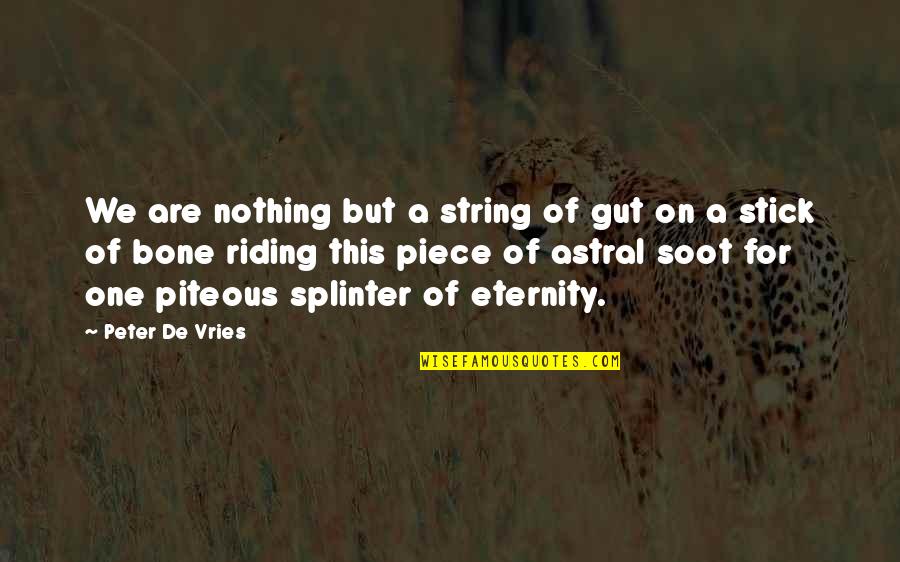 Jutsu De Invocacion Quotes By Peter De Vries: We are nothing but a string of gut