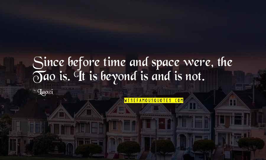 Jutsushi Quotes By Laozi: Since before time and space were, the Tao