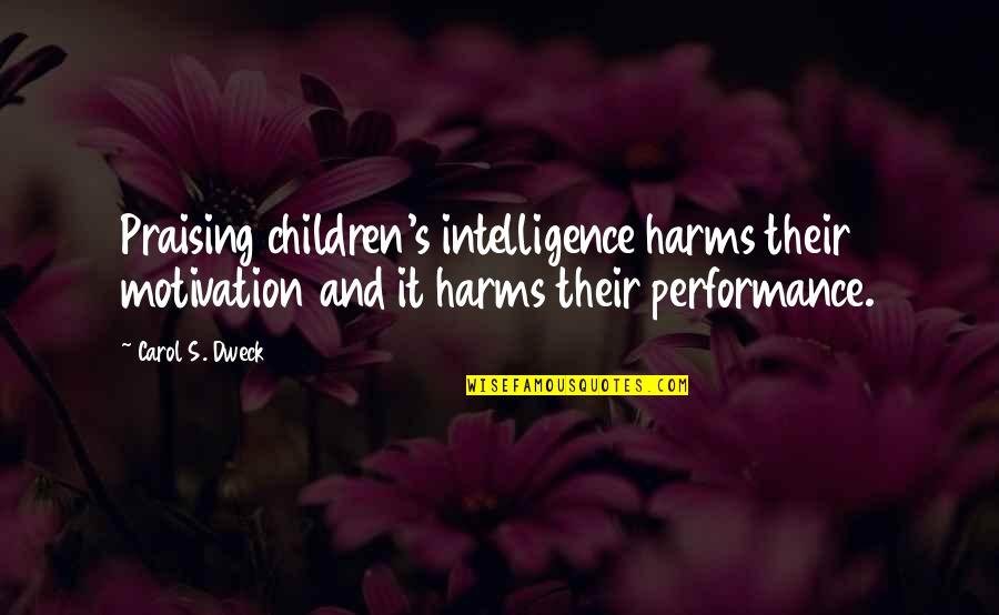 Jutta Quotes By Carol S. Dweck: Praising children's intelligence harms their motivation and it