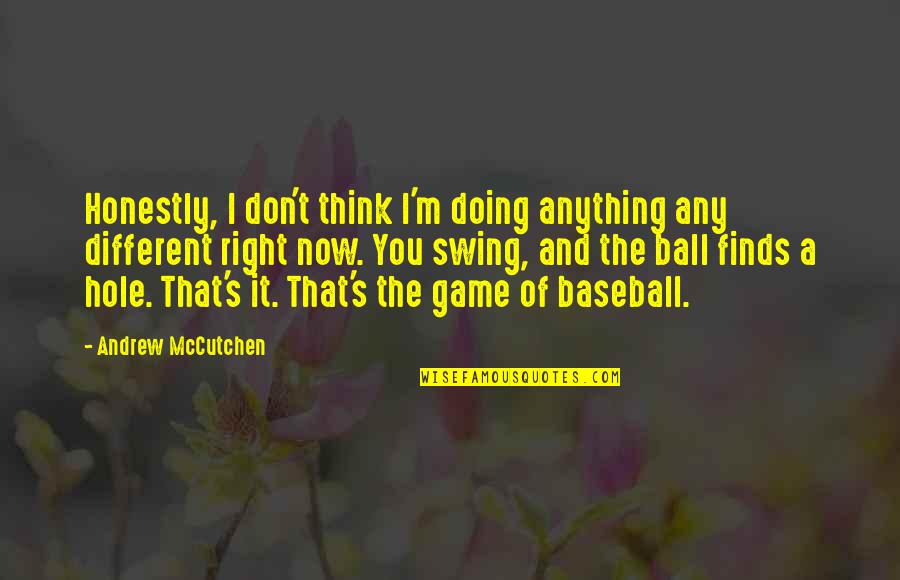 Jutted Quotes By Andrew McCutchen: Honestly, I don't think I'm doing anything any