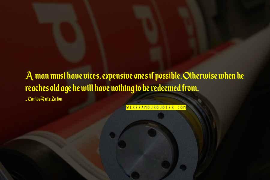 Jutti Quotes By Carlos Ruiz Zafon: A man must have vices, expensive ones if Jutti Quotes By Carlos Ruiz Zafon: A man must have vices, expensive ones if