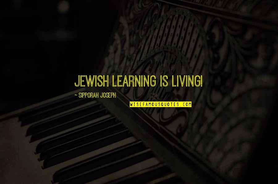 Jutting Quotes By Sipporah Joseph: Jewish Learning Is Living!